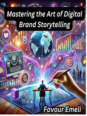 cover image of Mastering the Art of Digital Brand Storytelling